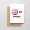 SPAGHETTI & MEATBALLS LLC Gifts DONUT KILL MY VIBE CARD
