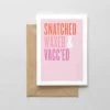 SPAGHETTI & MEATBALLS LLC Gifts SNATCHED, WAXED & VACC'ED CARD